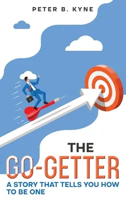 The Go-Getter: A Story that Tells You Tells How to Be One (Annotated) - The Go-Getter: A Story that Tells You How to Be One (Annotated)