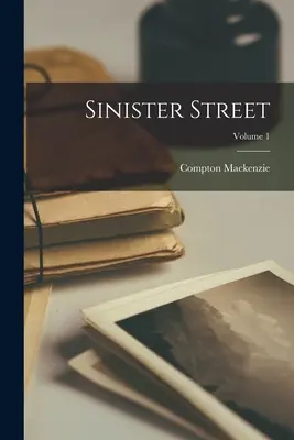 Sinister Street; 1. kötet - Sinister Street; Volume 1