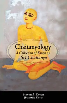 Chaitanyology: Chaitanya: Esszégyűjtemény Śrī Chaitanyáról - Chaitanyology: A Collection of Essays on Śrī Chaitanya