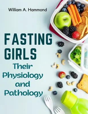 Böjtölő lányok: Fiziológia és patológia - Fasting Girls: Their Physiology and Pathology