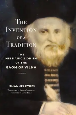 Egy hagyomány feltalálása: A vilnai gáon messianisztikus cionizmusa - The Invention of a Tradition: The Messianic Zionism of the Gaon of Vilna