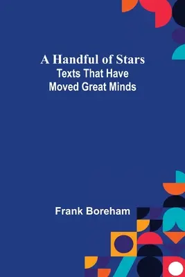 Egy maréknyi csillag: Nagy elméket megmozgató szövegek - A Handful of Stars: Texts That Have Moved Great Minds