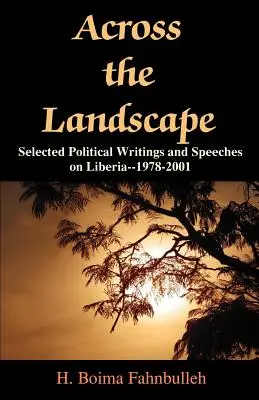 Across the Landscape: Válogatott politikai írások és beszédek Libériáról - 1978-2001 - Across the Landscape: Selected Political Writings and Speeches on Liberia--1978-2001