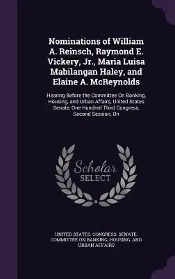 William A. Reinsch, Raymond E. Vickery, Jr., Maria Luisa Mabilangan Haley és Elaine A. McReynolds jelölése: Meghallgatás a Ba - Nominations of William A. Reinsch, Raymond E. Vickery, Jr., Maria Luisa Mabilangan Haley, and Elaine A. McReynolds: Hearing Before the Committee On Ba