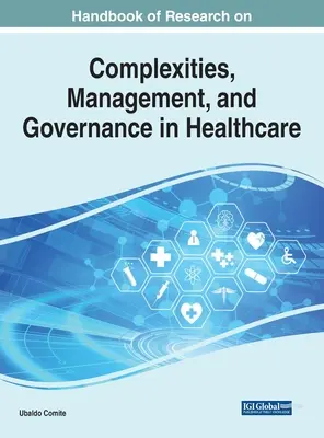 Az egészségügyi ellátás komplexitásával, irányításával és irányításával kapcsolatos kutatások kézikönyve - Handbook of Research on Complexities, Management, and Governance in Healthcare