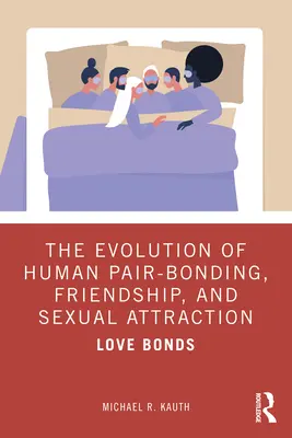 Az emberi párkapcsolat, barátság és szexuális vonzalom evolúciója: Szerelmi kötelékek - The Evolution of Human Pair-Bonding, Friendship, and Sexual Attraction: Love Bonds