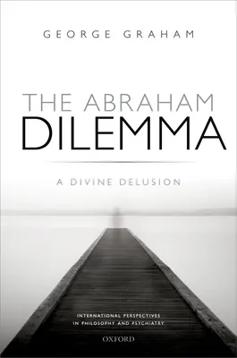 Az Ábrahám-dilemma: Egy isteni téveszme - The Abraham Dilemma: A Divine Delusion