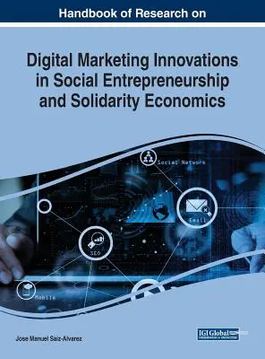 Handbook of Research on Digital Marketing Innovations in Social Entrepreneurship and Solidarity Economics (A digitális marketing kutatásának kézikönyve) Innovációk a társadalmi vállalkozásban és a szolidáris gazdaságban - Handbook of Research on Digital Marketing Innovations in Social Entrepreneurship and Solidarity Economics