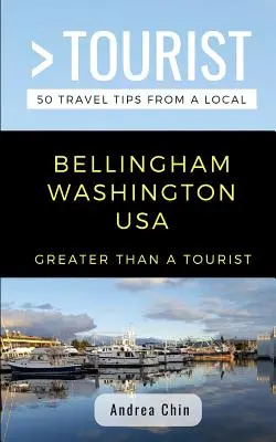 Nagyobb, mint egy turista- Bellingham Washington USA: 50 utazási tipp egy helyitől - Greater Than a Tourist- Bellingham Washington USA: 50 Travel Tips from a Local