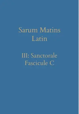 Sarum Matins Latin III: Sanctorale Fascicule C