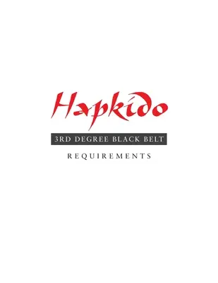 Hapkido: 3. fokozatú fekete öv követelményei - Hapkido: 3rd Degree Black Belt Requirements