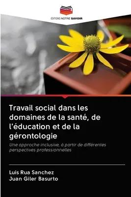 Travail social dans les domaines de la sant, de l'ducation et de la grontologie (Szociális munka az egészségügy, az oktatás és a fogorvoslás területén) - Travail social dans les domaines de la sant, de l'ducation et de la grontologie