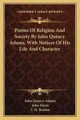 John Quincy Adams vallási és társadalmi versei, életéről és jelleméről szóló megjegyzésekkel együtt - Poems Of Religion And Society By John Quincy Adams, With Notices Of His Life And Character