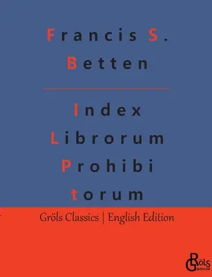 Index Librorum Prohibitorum: A tiltott könyvek római indexe - Index Librorum Prohibitorum: The Roman Index of Forbidden Books