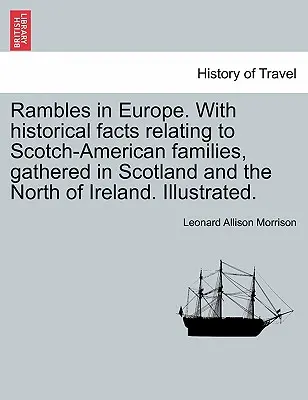 Rambles in Europe. with Historical Facts Relating to Scotch-American Families, Gathered in Scotland and the North of Ireland. Illusztrálva. - Rambles in Europe. with Historical Facts Relating to Scotch-American Families, Gathered in Scotland and the North of Ireland. Illustrated.