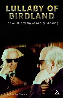 Lullaby of Birdland: George Shearing önéletrajza - Lullaby of Birdland: The Autobiography of George Shearing