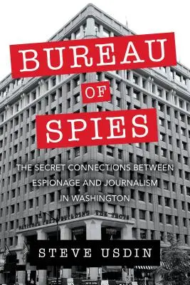 Bureau of Spies: A kémkedés és az újságírás titkos kapcsolatai Washingtonban - Bureau of Spies: The Secret Connections Between Espionage and Journalism in Washington