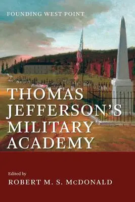 Thomas Jefferson katonai akadémiája: A West Point megalapítása - Thomas Jefferson's Military Academy: Founding West Point