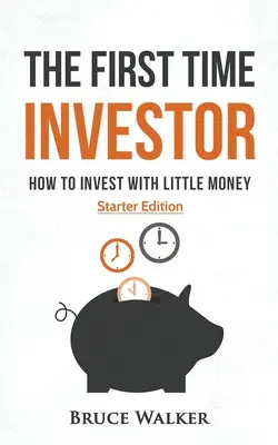 Az első alkalommal befektető: Hogyan fektessünk be kevés pénzzel - The First Time Investor: How to Invest with Little Money