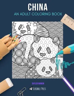 Kína: EGY FELNŐTT SZÍNEZŐKÖNYV: Kína színezőkönyv felnőtteknek - China: AN ADULT COLORING BOOK: A China Coloring Book For Adults