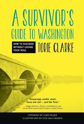 Egy túlélő útikalauza Washingtonba: Hogyan lehetsz sikeres anélkül, hogy elveszítenéd a lelkedet? - A Survivor's Guide to Washington: How to Succeed Without Losing Your Soul