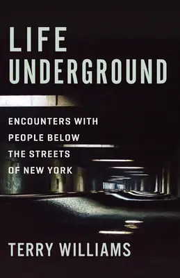 Life Underground: Találkozások az emberekkel New York utcái alatt - Life Underground: Encounters with People Below the Streets of New York