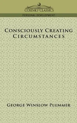 Tudatosan teremtett körülmények - Consciously Creating Circumstances