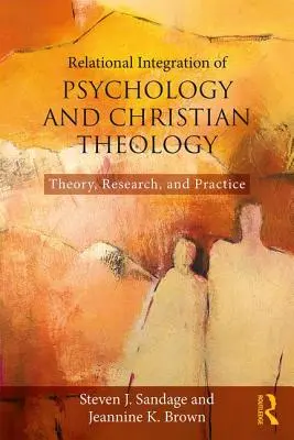 A pszichológia és a keresztény teológia kapcsolati integrációja: Theory, Research, and Practice (Elmélet, kutatás és gyakorlat) - Relational Integration of Psychology and Christian Theology: Theory, Research, and Practice
