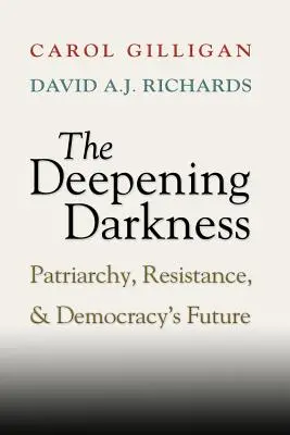 Az egyre mélyülő sötétség: Patriarchátus, ellenállás és a demokrácia jövője - The Deepening Darkness: Patriarchy, Resistance, and Democracy's Future