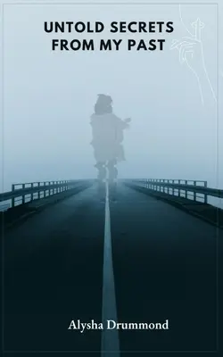 Elmondhatatlan titkok a múltamból - Untold Secrets from My Past