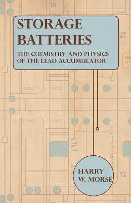 Tároló akkumulátorok - Az ólomakkumulátor kémiája és fizikája - Storage Batteries - The Chemistry And Physics Of The Lead Accumulator
