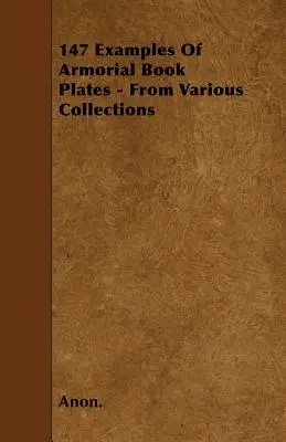 147 példa címeres könyvtáblákra - Különböző gyűjteményekből - 147 Examples Of Armorial Book Plates - From Various Collections