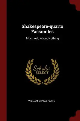 Shakespeare-quarto Facsimiles: Sok hűhó semmiért - Shakespeare-quarto Facsimiles: Much Ado About Nothing