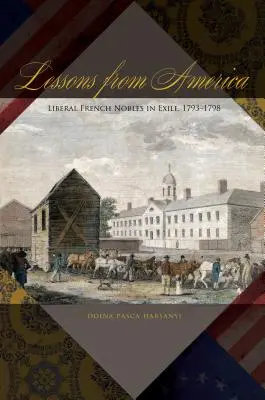 Tanulságok Amerikából: Liberális francia nemesek száműzetésben, 1793-1798 - Lessons from America: Liberal French Nobles in Exile, 1793-1798