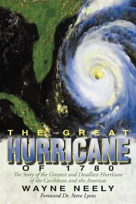 Az 1780-as nagy hurrikán: A Karib-tenger és Amerika legnagyobb és leghalálosabb hurrikánjának története - The Great Hurricane of 1780: The Story of the Greatest and Deadliest Hurricane of the Caribbean and the Americas