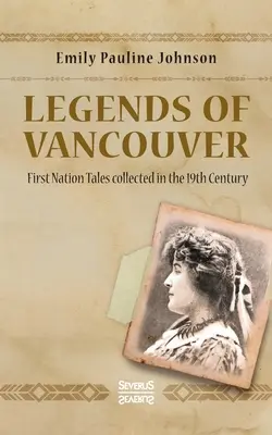 Vancouver legendái: A 19. században gyűjtött első nemzetek meséi - Legends of Vancouver: First Nation Tales collected in the 19th Century