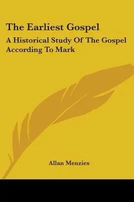 A legkorábbi evangélium: A Márk szerinti evangélium történeti tanulmánya - The Earliest Gospel: A Historical Study Of The Gospel According To Mark