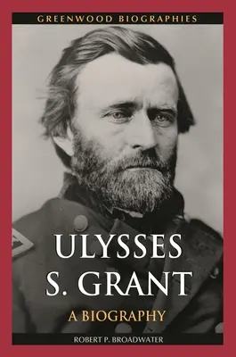 Ulysses S. Grant: A Biography