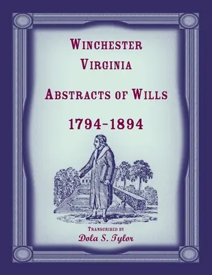Winchester, Virginia, Virginia végrendeletek kivonata 1794-1894 - Winchester, Virginia Abstracts of Wills 1794-1894