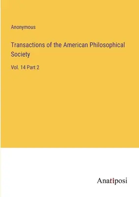 Transactions of the American Philosophical Society: Vol. 14. 2. rész - Transactions of the American Philosophical Society: Vol. 14 Part 2