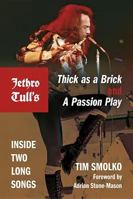 Jethro Tull's Thick as a Brick and a Passion Play: Inside Two Long Songs (Jethro Tull's Thick as a Brick and a Passion Play: Inside Two Long Songs) - Jethro Tull's Thick as a Brick and a Passion Play: Inside Two Long Songs