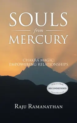 Lelkek a Merkúrról: Csakramágia: A kapcsolatok megerősítése - Souls from Mercury: Chakra Magic: Empowering Relationships