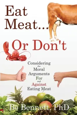 Egyél húst... vagy ne egyél! A húsfogyasztás melletti és elleni erkölcsi érvek mérlegelése - Eat Meat... or Don't: Considering the Moral Arguments For and Against Eating Meat