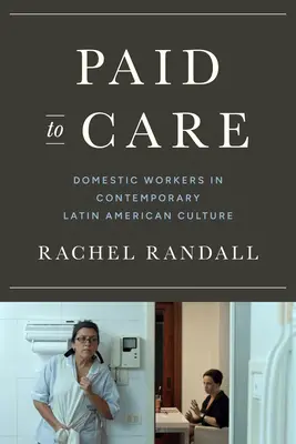 Fizetnek a gondoskodásért - háztartási alkalmazottak a kortárs latin-amerikai kultúrában - Paid to Care - Domestic Workers in Contemporary Latin American Culture