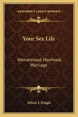 A szexuális életed: Női lét, férfiasság, házasság - Your Sex Life: Womanhood, Manhood, Marriage