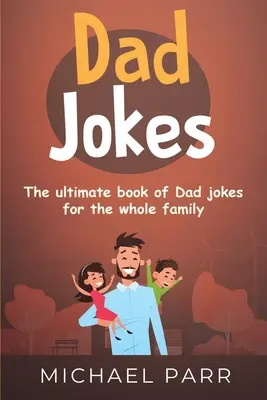 Apás viccek: Apa viccek könyve az egész családnak - Dad Jokes: The ultimate book of Dad jokes for the whole family