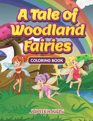 A Tale of Woodland Fairies Coloring Book (Színezőkönyv) - A Tale of Woodland Fairies Coloring Book