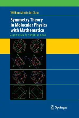 Szimmetriaelmélet a molekuláris fizikában a Mathematica segítségével: Egy újfajta oktatókönyv - Symmetry Theory in Molecular Physics with Mathematica: A New Kind of Tutorial Book