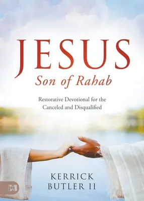 Jézus Ráháb fia: Restorative Devotional for the Canceled and Disqualified - Jesus Son of Rahab: Restorative Devotional for the Canceled and Disqualified