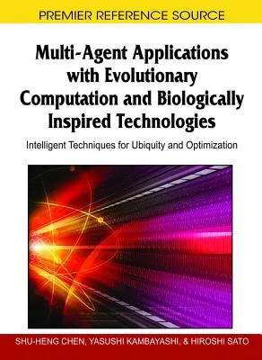 Többügynökös alkalmazások evolúciós számítással és biológiailag inspirált technológiákkal: Intelligens technikák az univerzitás és az optimalizálás érdekében - Multi-Agent Applications with Evolutionary Computation and Biologically Inspired Technologies: Intelligent Techniques for Ubiquity and Optimization